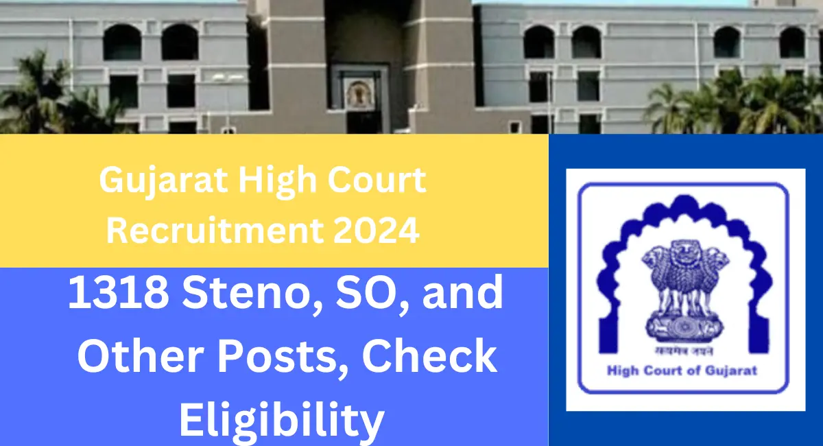 Gujarat High Court Recruitment 2024 Apply Online for 1318 Steno, SO, and Other Posts, Check Eligibility