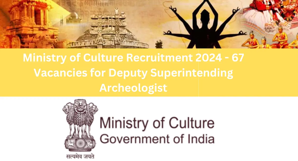Ministry of Culture Recruitment 2024 - 67 Vacancies for Deputy Superintending Archeologist